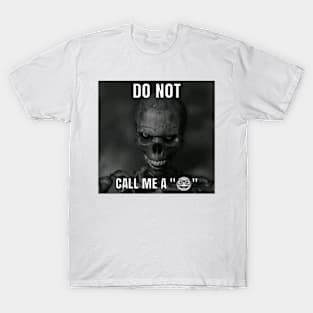 Don't call me that T-Shirt